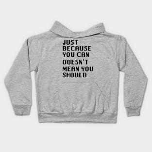 Just Because You Can Doesn't Mean You Should Kids Hoodie